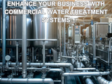 Exploring Commercial Water Treatment Systems: Enhancing Your Business and Health