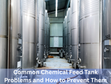Common Chemical Feed Tank Problems and How to Prevent Them