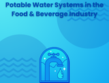 Potable Water Systems in the Food & Beverage Industry