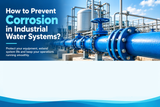 How to Prevent Corrosion in Industrial Water Systems?