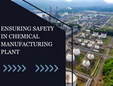 A Deep Dive into Ensuring Safety in Chemical Manufacturing Plant