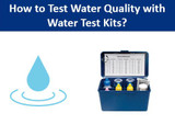 How to Test Water Quality with Water Test Kits?