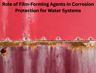 How Film-Forming Agents Prevent Corrosion in Water Systems?
