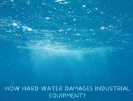 How Hard Water Damages Industrial Equipment: Proven Treatment Methods