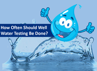 Well Water Testing: How Often Should it be Done?