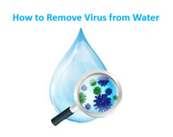 Know the Ways to Remove Viruses from Water