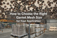 How to Choose the Right Garnet Mesh Size for Your Application-