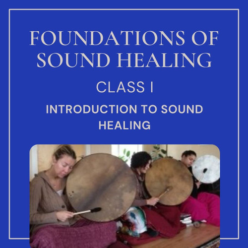 Online: An Introduction to Sound Healing I - Feb 9-12 2023 - School Of Sound Healing