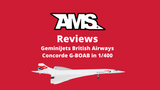 GeminiJets British Airways Concorde G-BOAB in 1/400 scale review