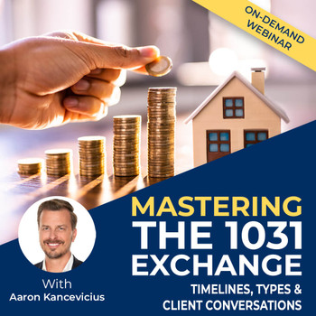 Mastering the 1031 Exchange: Timelines, Types & Client Conversations Webinar