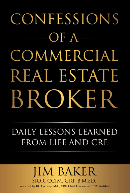 Confessions of a Commercial Real Estate Broker: Daily Lessons Learned From Life and CRE