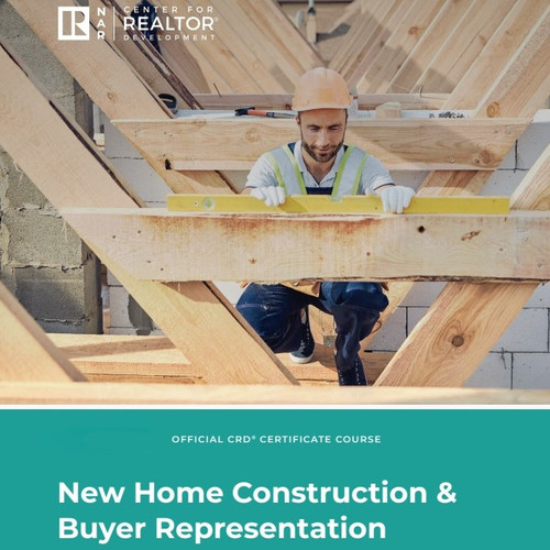 New Home Construction & Buyer Representation Course New Home Construction & Buyer Representation Course