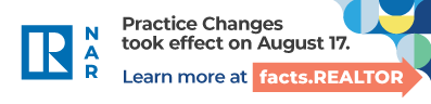 Practice changes took effect on August 17. Learn more at facts.realtor