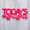 Color Cast Designs Acrylic Diecut - Today's Highlights
