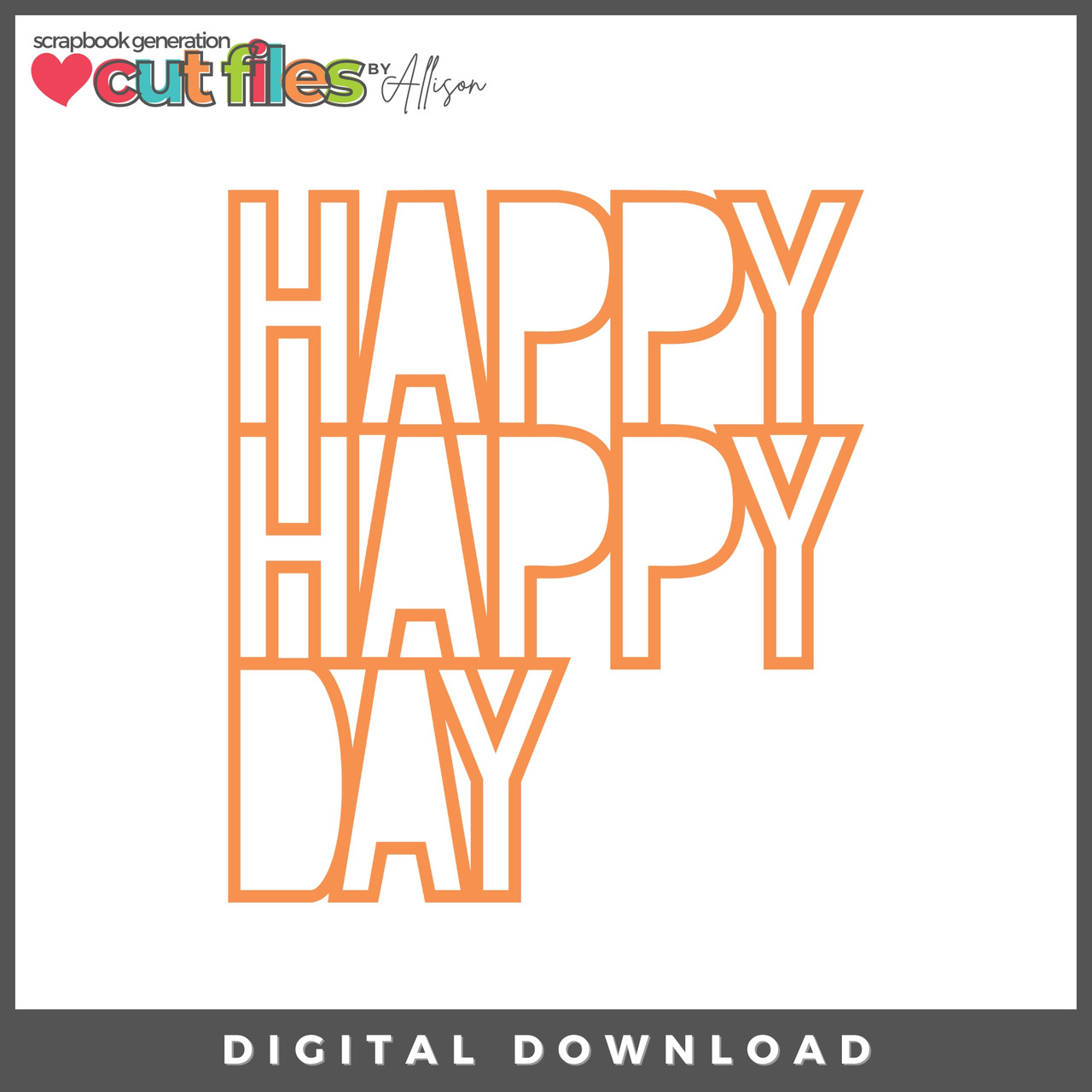DIGITAL DOWNLOAD: Cut Files by Allison - Happy Day - Scrapbook Generation