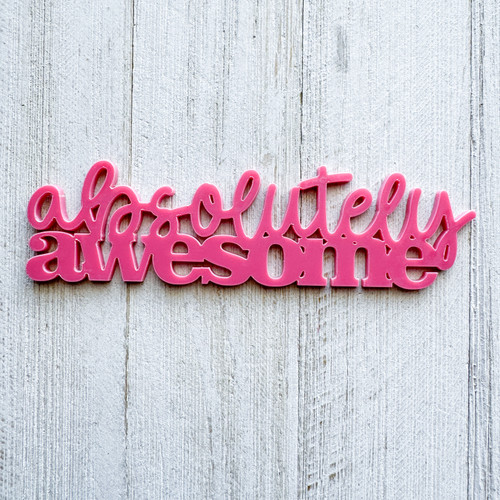 COLOR CAST DESIGNS Acrylic Words: Absolutely Awesome
