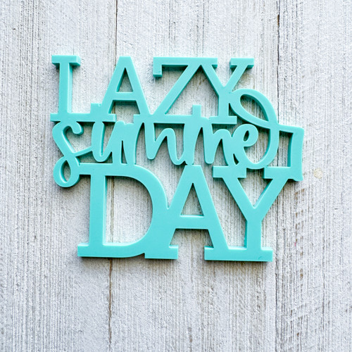 COLOR CAST DESIGNS Acrylic Words: Lazy Summer Day