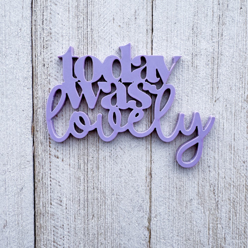 COLOR CAST DESIGNS Acrylic Words: Today Was Lovely