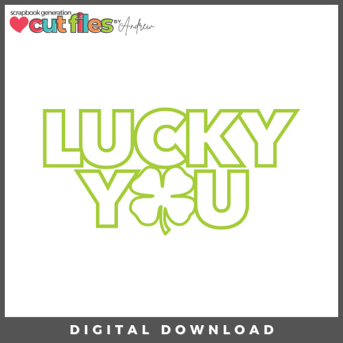 DIGITAL DOWNLOAD: Cut Files by Andrew - Lucky You