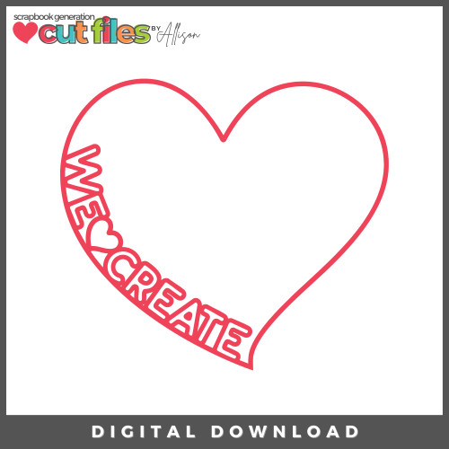 DIGITAL DOWNLOAD: Cut Files by Allison - We Create Heart