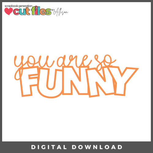 DIGITAL DOWNLOAD: Cut Files by Allison - You are Funny