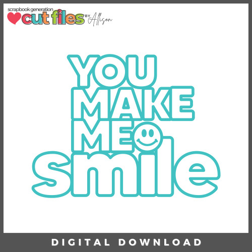 DIGITAL DOWNLOAD: Cut Files by Allison - You Make Me Smile