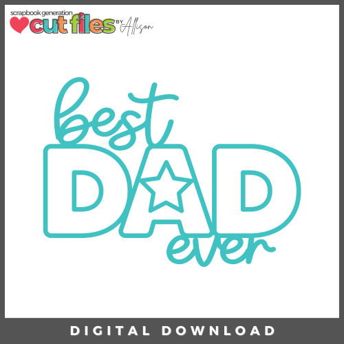 DIGITAL DOWNLOAD: Cut Files by Allison - Best Dad Ever