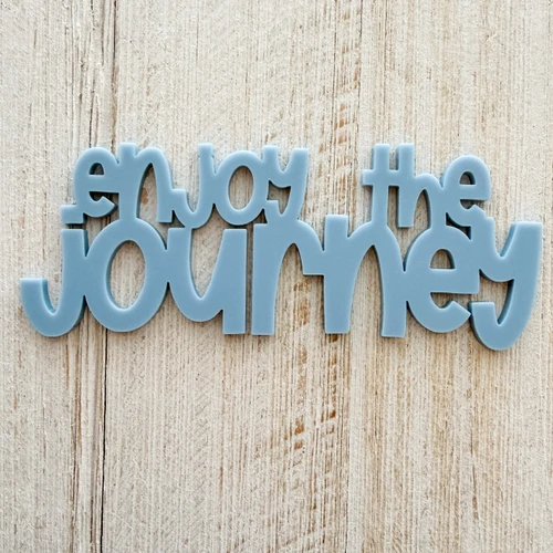 Color Cast Designs Acrylic Diecut - Enjoy the Journey