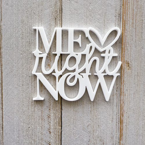 Color Cast Designs Acrylic Diecut - Me Right Now
