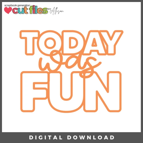 DIGITAL DOWNLOAD: Cut Files by Allison - Today Was Fun
