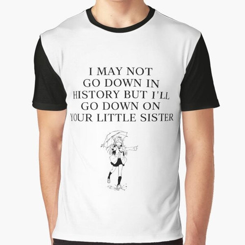 Cute anime girl illustration on a graphic t-shirt with the text "I may not go down in history"