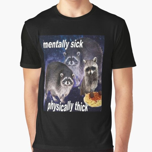 Graphic t-shirt with funny raccoon quote "Mentally Sick, Physically Thick"