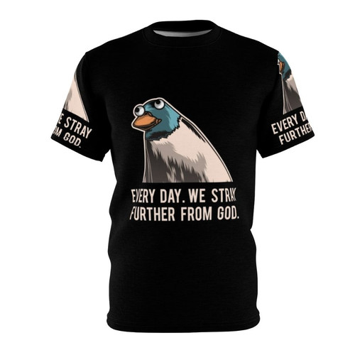 "Everyday We Stray Further From God" meme printed on a high-quality t-shirt