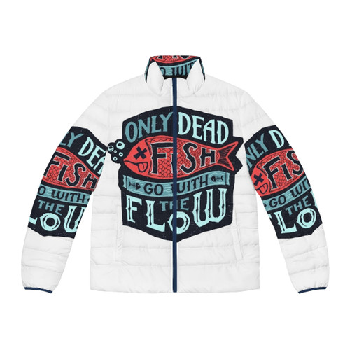 A vintage-inspired puffer jacket with a whimsical "Only Dead Fish Go With The Flow" motivational quote