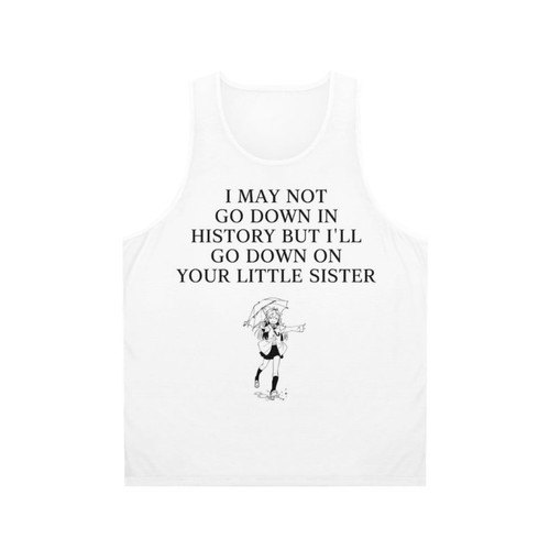Anime inspired unisex tank top with text "I May Not Go Down In History"