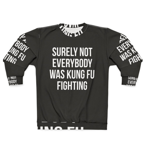 Funny "Surely Not Everybody Was Kung Fu Fighting" sweatshirt with graphic design