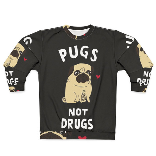 Pugs Not Drugs Sweatshirt for Pug Lovers