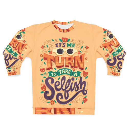 "It's My Turn to Take a Selfish" Schitt's Creek Funny TV Show Quote Sweatshirt