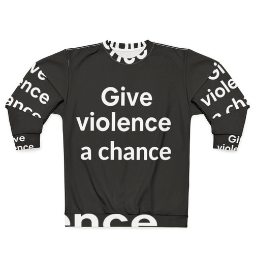 Anti-violence sweatshirt with "Give Violence a Chance" graphic design