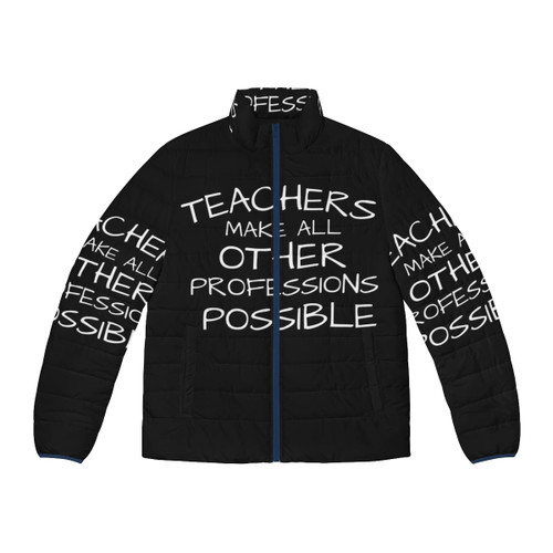 "Teachers Make All Other Professions Possible" Puffer Jacket featuring a fun and inspiring message for teachers