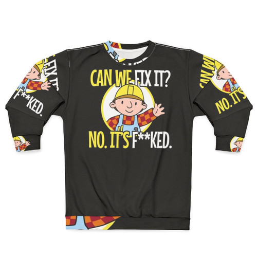 Funny repair man sweatshirt with "Can we fix it? No, it's fucked!" quote