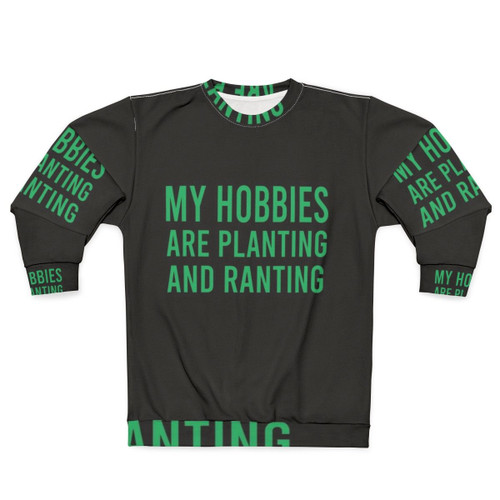 Funny "My Hobbies Are Planting & Ranting" Gardening Sweatshirt