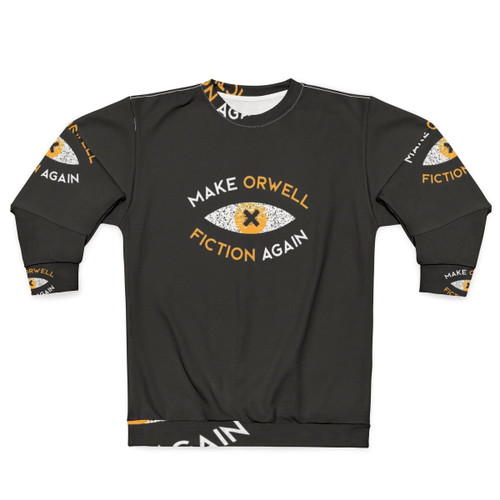 "Make Orwell Fiction Again" dystopian literature philosophy sweatshirt