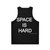 Funny "Space Is Hard" Unisex Tank Top - Back