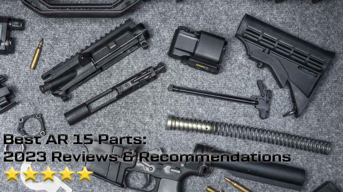 Best AR 15 Parts: 2023 Reviews & Recommendations