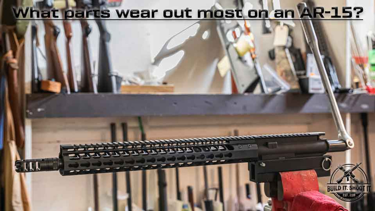 What parts wear out most on an AR-15?