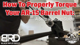 How To Properly Torque Your AR-15 Barrel Nut: A Step By Step Guide