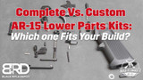 Complete Vs. Custom AR-15 Lower Parts Kits: Which one Fits Your Build?