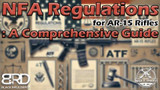 NFA Regulations for AR-15 Rifles: A Comprehensive Guide