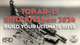 Top AR-15 Rifle Kits from 2024: Build Your Ultimate Rifle